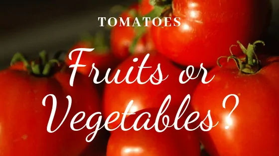 Are tomatoes fruits or vegetables